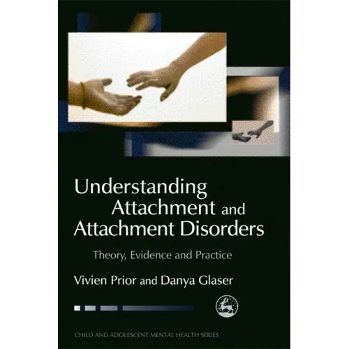 Understanding Attachment and Attachment Disorders: Theory, Evidence and Practice