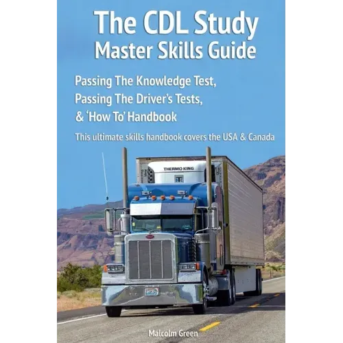 The CDL Study Master Skills Guide: Passing The Knowledge Test, Passing The Driver's Tests & 'How To' Handbook