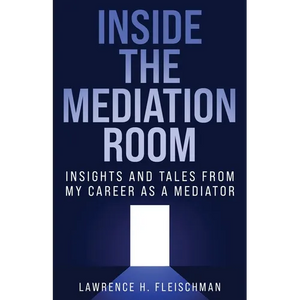 Inside the Mediation Room: Insights and Tales from My Career as a Mediator - Paperback