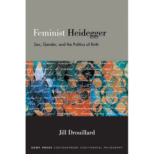 Feminist Heidegger: Sex, Gender, and the Politics of Birth - Paperback