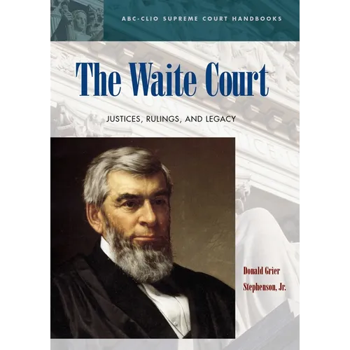 The Waite Court: Justices, Rulings, and Legacy