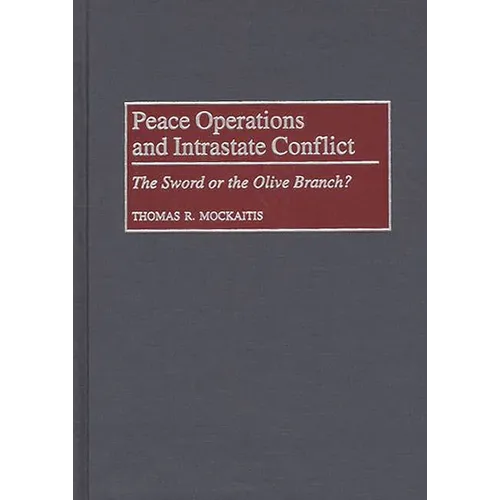 Peace Operations and Intrastate Conflict: The Sword or the Olive Branch?