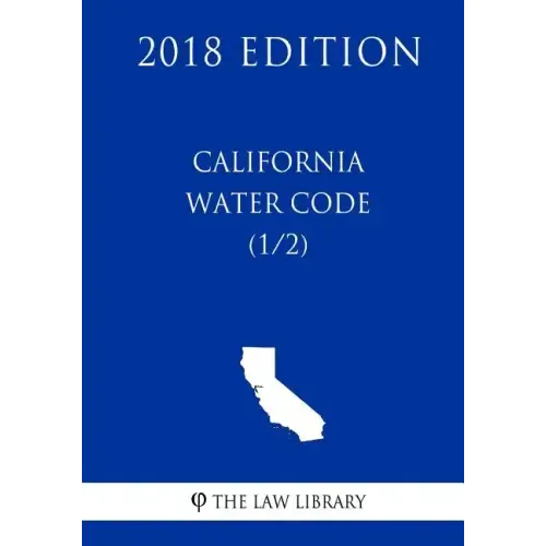 California Water Code (1/2) (2018 Edition)