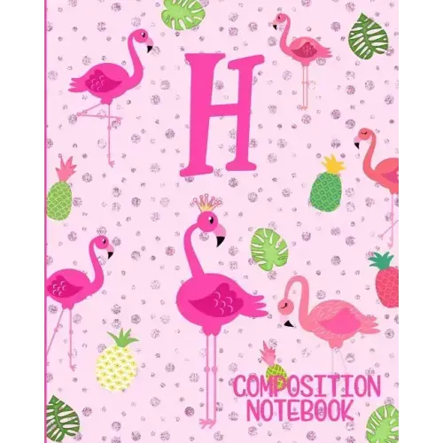 Composition Notebook H: Pink Flamingo Initial H Composition Wide Ruled Notebook