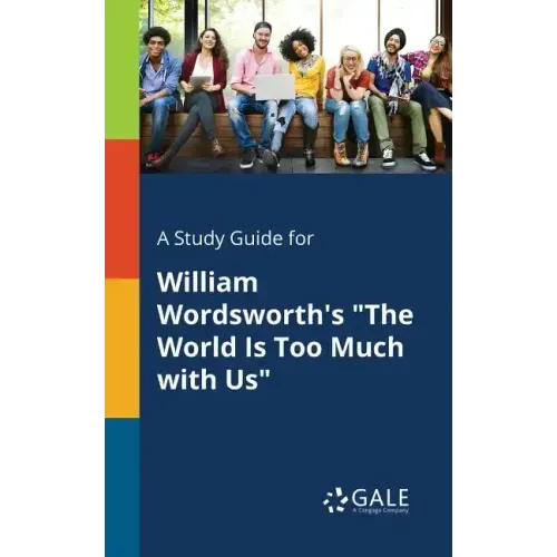 A Study Guide for William Wordsworth's "The World Is Too Much With Us"