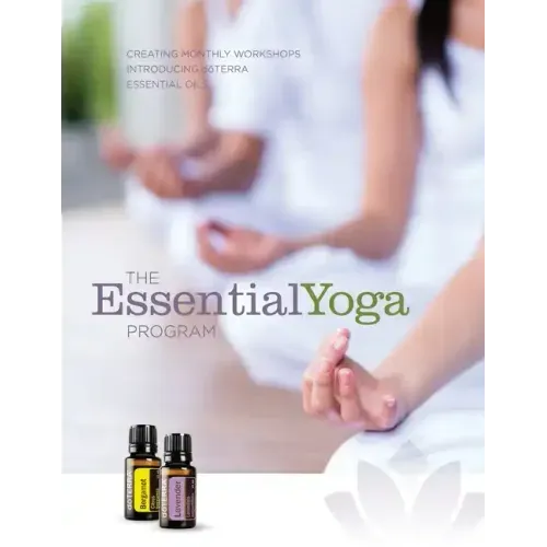 The EssentialYoga Program: Creating Monthly Workshops Introducing doTERRA Essential Oils