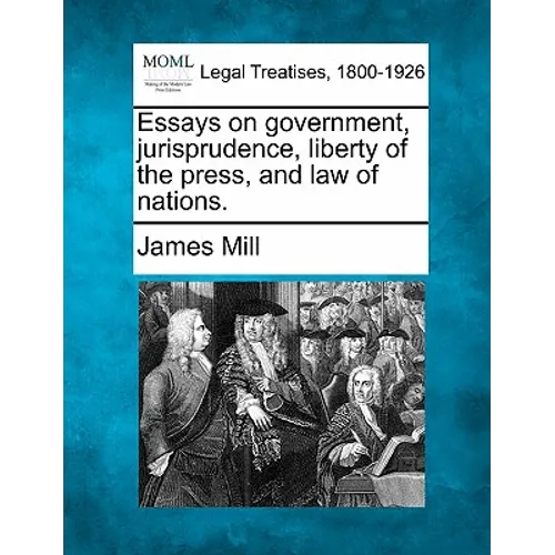 Essays on Government, Jurisprudence, Liberty of the Press, and Law of Nations.