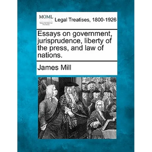 Essays on Government, Jurisprudence, Liberty of the Press, and Law of Nations. - Paperback