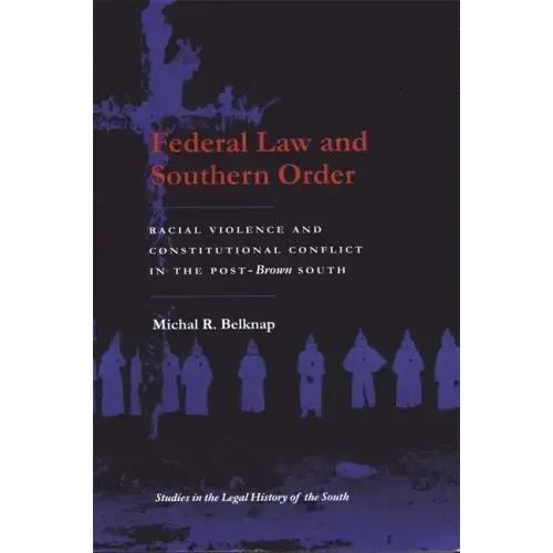 Federal Law and Southern Order: Racial Violence and Constitutional Conflict in the Post-Brown South