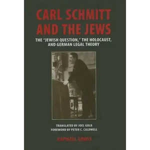 Carl Schmitt and the Jews: The "Jewish Question, the Holocaust, and German Legal Theory - Hardcover