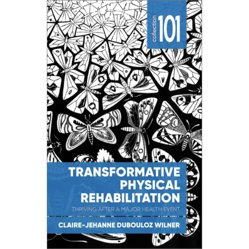 Transformative Physical Rehabilitation: Thriving After a Major Health Event