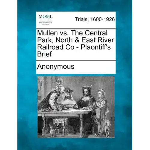 Mullen vs. the Central Park, North & East River Railroad Co - Plaontiff's Brief