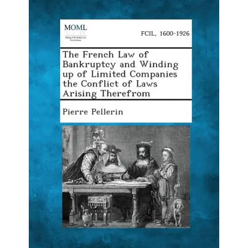 The French Law of Bankruptcy and Winding up of Limited Companies the Conflict of Laws Arising Therefrom