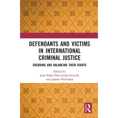 Defendants and Victims in International Criminal Justice: Ensuring and Balancing Their Rights