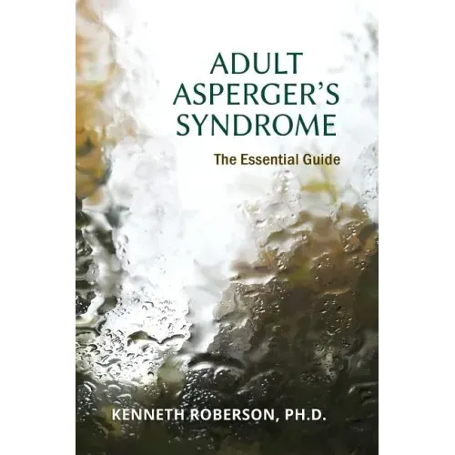 Adult Asperger's Syndrome: The Essential Guide: Adult Aspergers, Aspergers in adults, Adults with Aspergers