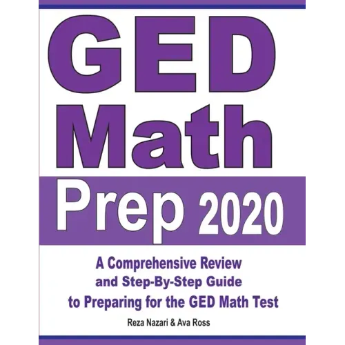 GED Math Prep 2020: A Comprehensive Review and Step-By-Step Guide to Preparing for the GED Math Test