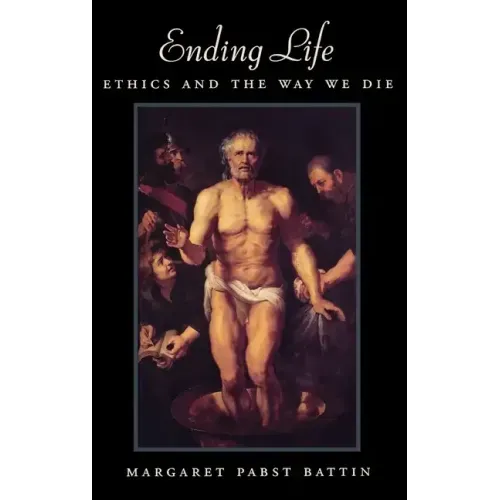 Ending Life: Ethics and the Way We Die
