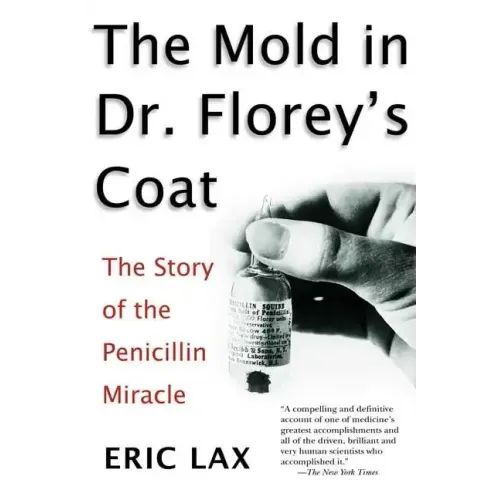 The Mold in Dr. Florey's Coat: The Story of the Penicillin Miracle