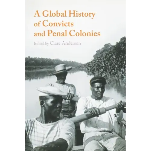 A Global History of Convicts and Penal Colonies