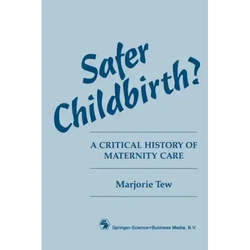 Safer Childbirth?: A critical history of maternity care