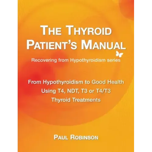 The Thyroid Patient's Manual: From Hypothyroidism to Good Health