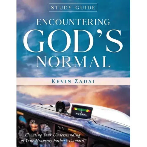 Study Guide: ENCOUNTERING GOD'S NORMAL: Elevating Your Understanding of Your Heavenly Father's Domain
