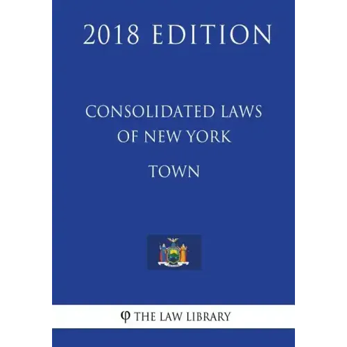 Consolidated Laws of New York - Town (2018 Edition)