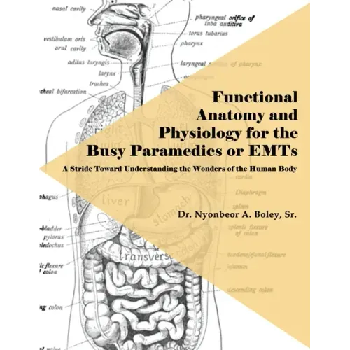Functional Anatomy and Physiology for the Busy Paramedics or EMTs: A Stride Toward Understanding the Wonders of the Human Body