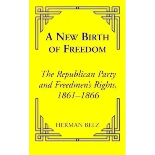 A New Birth of Freedom: The Republican Party and the Freedmen's Rights