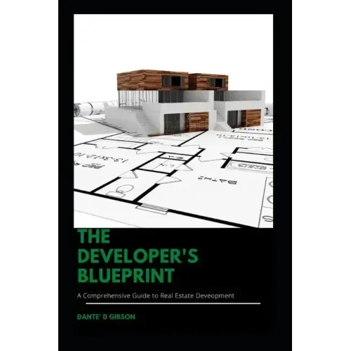 The Developer's Blueprint: A Comprehensive Guide to Real Estate Development