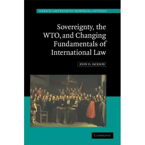 Sovereignty, the Wto, and Changing Fundamentals of International Law
