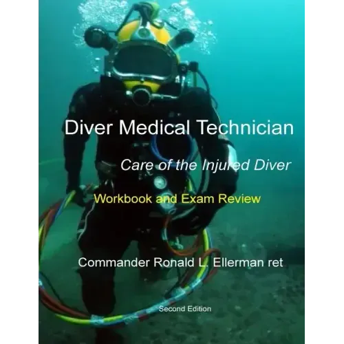 Diver Medical Technician - Care of the Injured Diver: Workbook & Exam Review