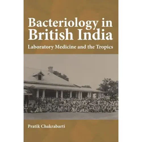 Bacteriology in British India: Laboratory Medicine and the Tropics