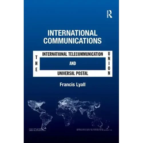 International Communications: The International Telecommunication Union and the Universal Postal Union