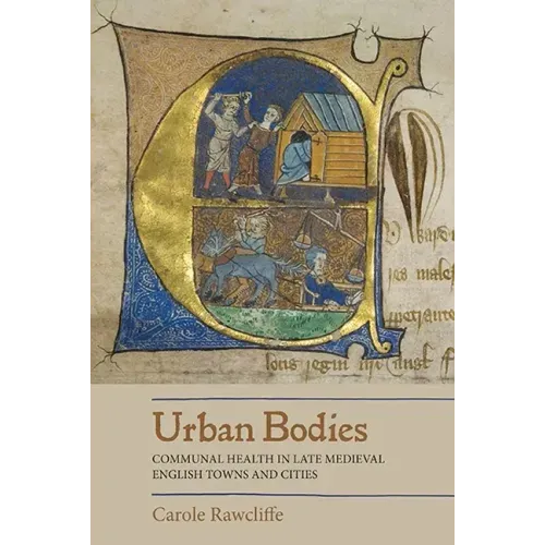 Urban Bodies: Communal Health in Late Medieval English Towns and Cities