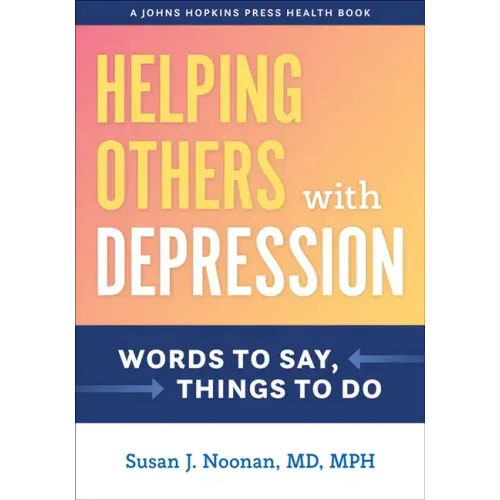 Helping Others with Depression: Words to Say, Things to Do