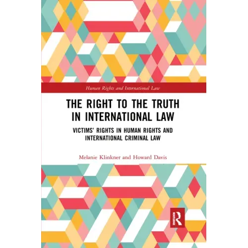The Right to the Truth in International Law: Victims' Rights in Human Rights and International Criminal Law