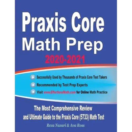 Praxis Core Math Prep 2020-2021: The Most Comprehensive Review and Ultimate Guide to the Praxis Core Math (5733) Test