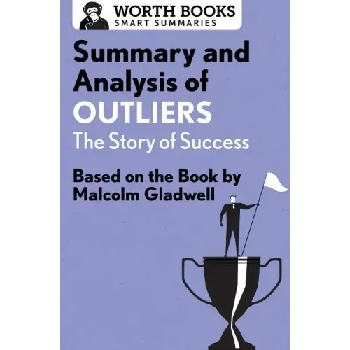 Summary and Analysis of Outliers: The Story of Success: Based on the Book by Malcolm Gladwell
