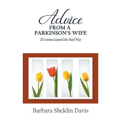 Advice From a Parkinson's Wife: 20 Lessons Learned the Hard Way