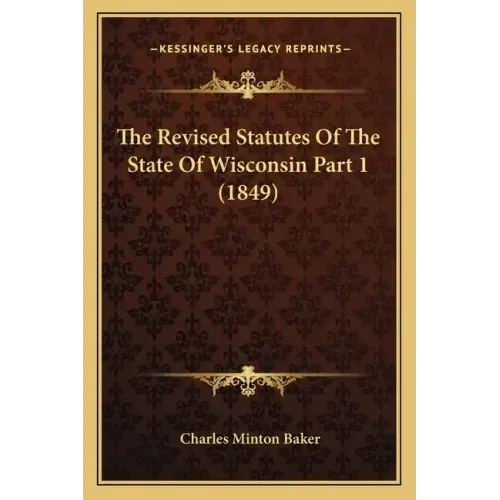 The Revised Statutes Of The State Of Wisconsin Part 1 (1849)