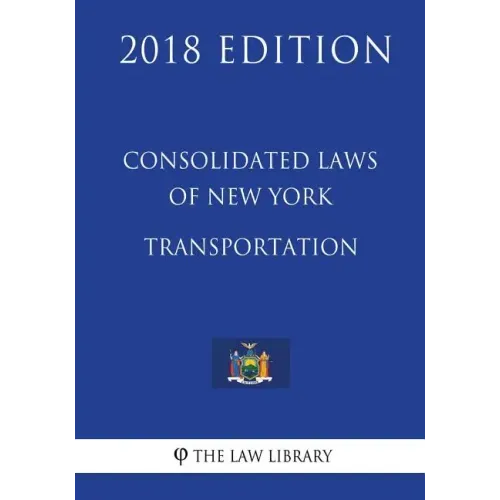 Consolidated Laws of New York - Transportation (2018 Edition)