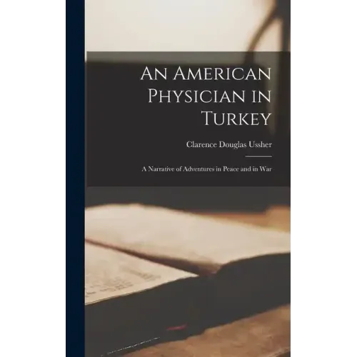 An American Physician in Turkey: A Narrative of Adventures in Peace and in War