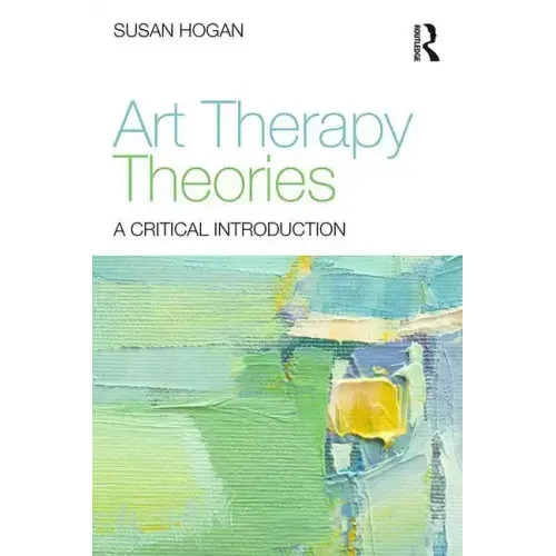 Art Therapy Theories: A Critical Introduction