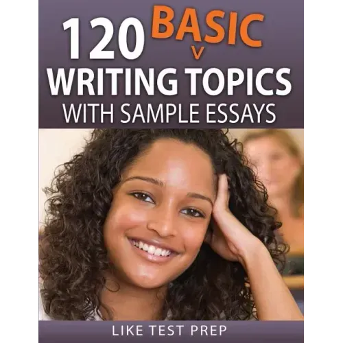 120 Basic Writing Topics: with Sample Essays