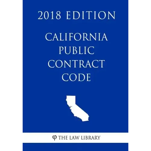 California Public Contract Code (2018 Edition)
