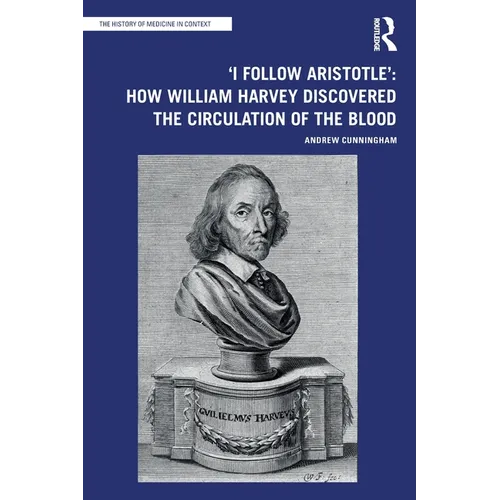 'I Follow Aristotle': How William Harvey Discovered the Circulation of the Blood