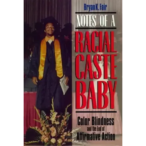 Notes of a Racial Caste Baby: Color Blindness and the End of Affirmative Action