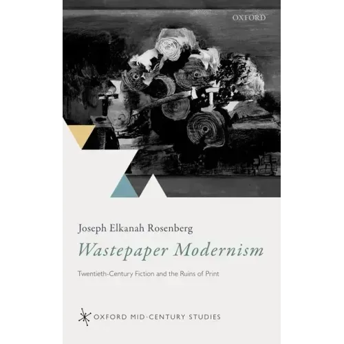 Wastepaper Modernism: Twentieth-Century Fiction and the Ruins of Print