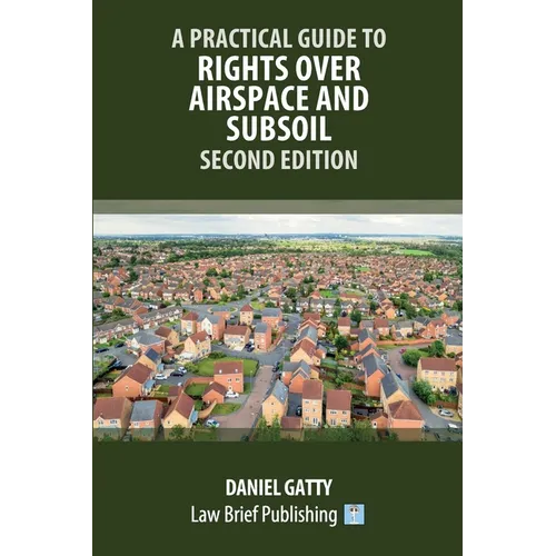 A Practical Guide to Rights Over Airspace and Subsoil - Second Edition